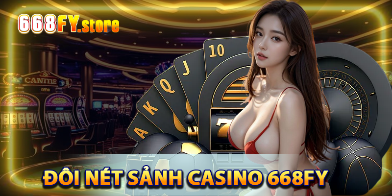 Giới thiệu chung về sảnh casino 668FY