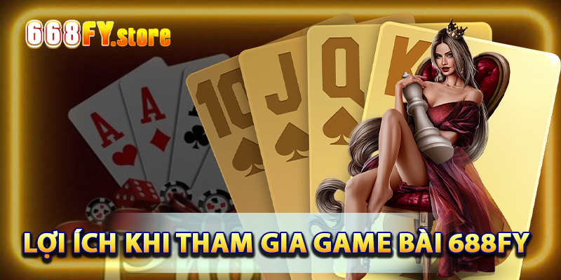 Lợi ích khi tham gia game bài 668FY