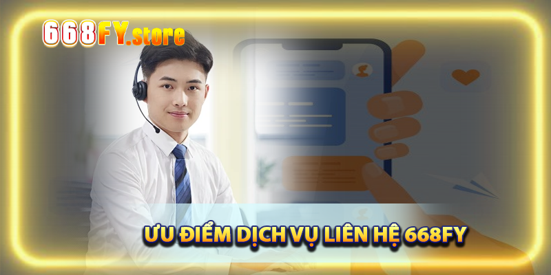 Ưu điểm dịch vụ liên hệ của 668FY