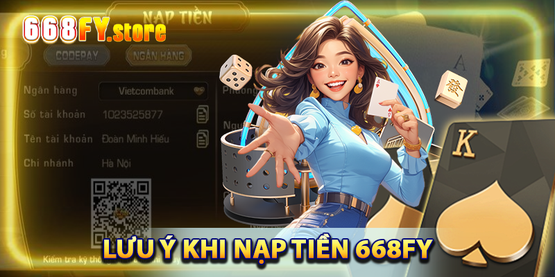 Lưu ý khi nạp tiền 668FY