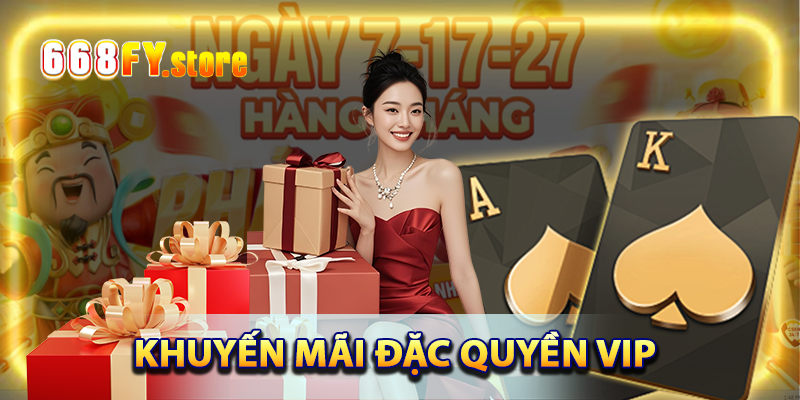 Đặc quyền VIP 668FY - Khuyến mãi hấp dẫn