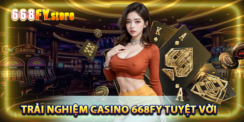 Trải nghiệm cá cược tuyệt vời tại Casino 668FY