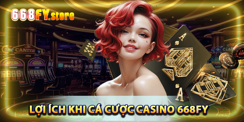 Lợi thế của việc cá cược Casino tại 668FY